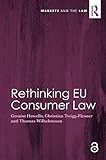 Rethinking Eu Consumer Law Markets And The Law English Edition