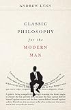 Classic Philosophy For The Modern Man Classics For The Modern Man Book 1