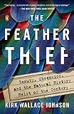 The Feather Thief Beauty Obsession And The Natural History Heist Of The Century