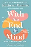 With The End In Mind Dying Death And Wisdom In An Age Of Denial English Edition