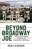 Beyond Broadway Joe The Super Bowl Team That Changed Football