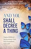 And You Shall Decree A Thing Topical Declarations That Will Transform Your Life