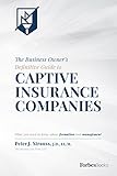 The Business Owners Definitive Guide To Captive Insurance Companies What You Need To Know About Formation And Management English Edition