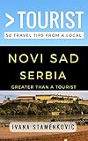 Greater Than A Tourist Novi Sad Serbia 50 Travel Tips From A Local English Edition