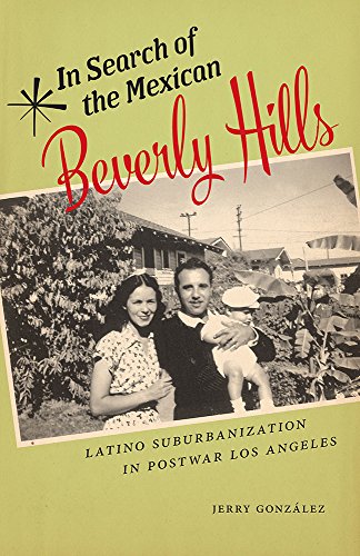 In Search of the Mexican Beverly Hills: Latino Suburbanization in Postwar Los Angeles (By: Jerry Gonzalez) cover