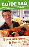Bien Manger %C3%A0 Paris: Voyager Dans Le Respect De La Plan%C3%A8te, %C3%A0 La Rencontre Des Habitants (guide Tao)
