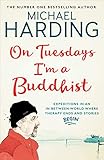 On Tuesdays Im A Buddhist Expeditions In An Inbetween World Where Therapy Ends And Stories Begin English Edition