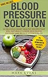 Blood Pressure Solution 54 Delicious Heart Healthy Recipes That Will Naturally Lower High Blood Pressure And Reduce Hypertension Blood Pressure Series Book 2 English Edition