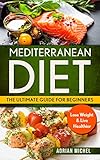 Mediterranean Diet The Ultimate Guide For Beginners Lose Weight Live Healthier English Edition