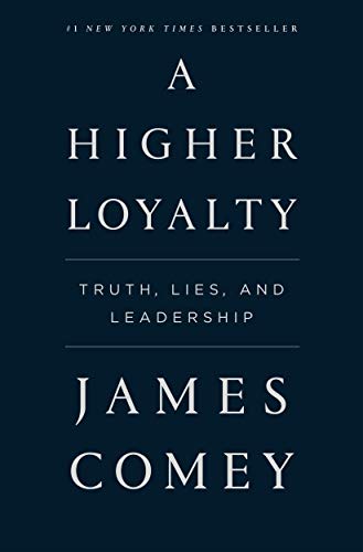A Higher Loyalty: Truth, Lies, and Leadership cover