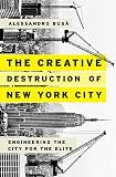 The Creative Destruction Of New York City Engineering The City For The Elite English Edition