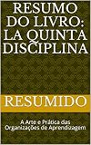 Resumo Do Livro La Quinta Disciplina A Arte E Prtica Das Organizaes De Aprendizagem Portuguese Edition