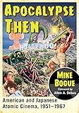 Apocalypse Then American And Japanese Atomic Cinema 19511967 English Edition