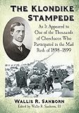 The Klondike Stampede As It Appeared To One Of The Thousands Of Cheechacos Who Participated In The Mad Rush Of 18981899 English Edition