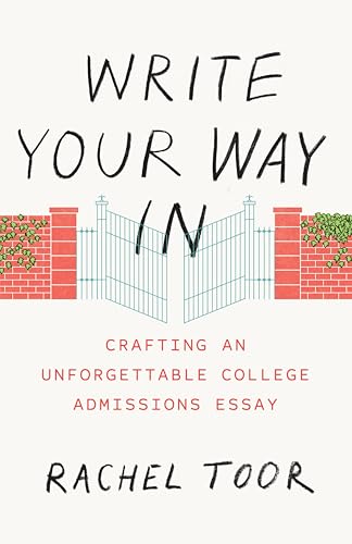 Write Your Way In: Crafting An Unforgettable College Admissions Essay (By: Rachel Toor) cover