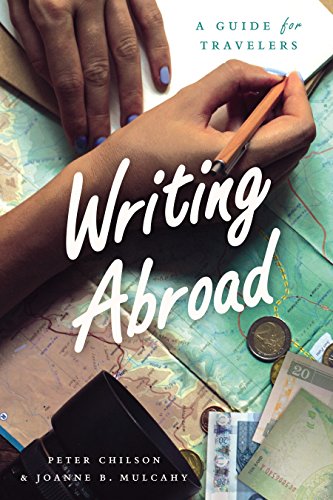 Writing Abroad: A Guide For Travelers (By: Peter Chilson,Joanne B. Mulcahy) cover