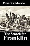 The Search For Franklin A Narrative Of The American Expedition Under Lieutenant Schwatka 1878 To 1880