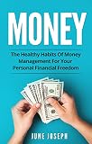 Money The Healthy Habits Of Money Management For Your Personal Financial Freedom English Edition