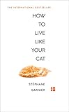 How To Live Like Your Cat English Edition