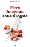Vivre Heureux Sans Drogue Abstinence Substitution Salles Dinjection Dpnalisation