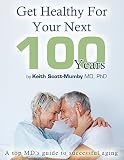 Get Healthy For Your Next 100 Years A Top Mds Guide To Successful Aging English Edition