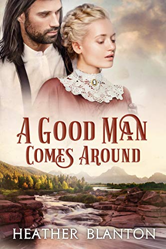 A Good Man Comes Around (By: Heather Blanton) cover