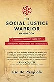 The Social Justice Warrior Handbook A Practical Survival Guide For Snowflakes Millennials And Generation Z English Edition