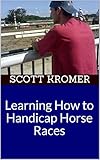 Learning How To Handicap Horse Races English Edition