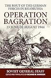 Operation Bagration 23 June29 August 1944 The Rout Of The German Forces In Belorussia English Edition