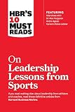 Hbrs 10 Must Reads On Leadership Lessons From Sports Featuring Interviews With Sir Alex Ferguson Kareem Abduljabbar Andre Agassi English Edition