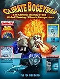 Climate Bogeyman The Criminal Insanity Of The Global Warming Climate Change Hoax English Edition