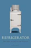 Refrigerator The Story Of Cool In The Kitchen Science Museum English Edition