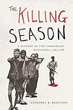The Killing Season A History Of The Indonesian Massacres 196566 Human Rights And Crimes Against Humanity Book 29 English Edition