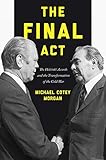 The Final Act The Helsinki Accords And The Transformation Of The Cold War America In The World Book 26 English Edition