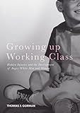 Growing Up Working Class Hidden Injuries And The Development Of Angry White Men And Women English Edition