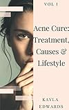 Acne Cure: Treatment, Causes & Lifestyle (The How To Series)