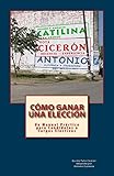 Cmo Ganar Una Eleccin Un Manual Prctico Para Candidatos A Cargos Electivos Spanish Edition