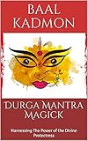 Durga Mantra Magick Harnessing The Power Of The Divine Protectress