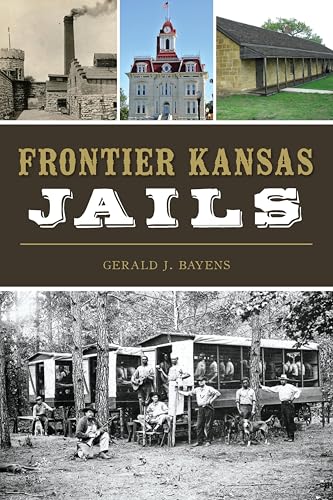 Frontier Kansas Jails (By: Gerald J. Bayens) cover
