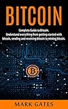Bitcoin Complete Guide To Bitcoin Understand Everything From Getting Started With Bitcoin Sending And Receiving Bitcoin To Mining Bitcoin English Edition