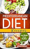 Mediterranean Diet Recipes Lose Weight And Live Healthier Delicious Easy To Do Recipes Mediterranean Diet Book 2 English Edition