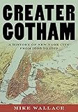 Greater Gotham A History Of New York City From 1898 To 1919 The History Of Nyc Series Book 2 English Edition