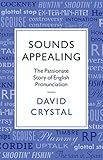 Sounds Appealing The Passionate Story Of English Pronunciation English Edition