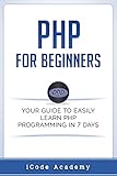 Php For Beginners Your Guide To Easily Learn Php In 7 Days English Edition