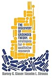 Discovery Of Grounded Theory Strategies For Qualitative Research English Edition