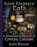 Eerie Elegance Eats A Halloween Cookbook Of Creepy Cuisine