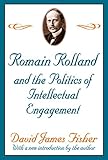 Romain Rolland And The Politics Of The Intellectual Engagement English Edition