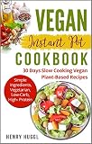 Vegan Instant Pot Cookbook 30 Days Slow Cooking Vegan Plantbased Recipes Vegan Diet Food Healthy Eating Vegan For Beginners English Edition