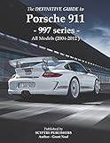 The Definitive Guide To Porsche 997 Series 911 Dont Buy Your Porsche Without It Everything You Need To Know About The 997 Series 911 English Edition