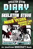 Diary Of Minecraft Skeleton Steve The Noob Years Season 2 Episode 6 Book 12 Season Two Finale Unofficial Minecraft Books For Kids Teens Nerds Collection Skeleton Steve The Noob Years